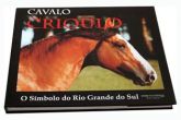 Cavalo Crioulo - O Símbolo do Rio Grande do Sul